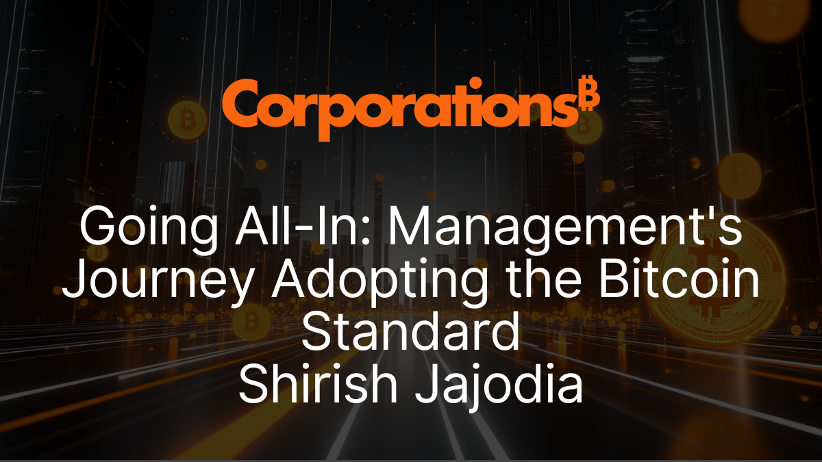 Going All-In Management's Journey Adopting the Bitcoin Standard Shirish Jajodia.png